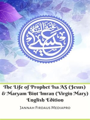 cover image of The Life of Prophet Isa AS (Jesus) and Maryam Bint Imran (Virgin Mary) English Edition